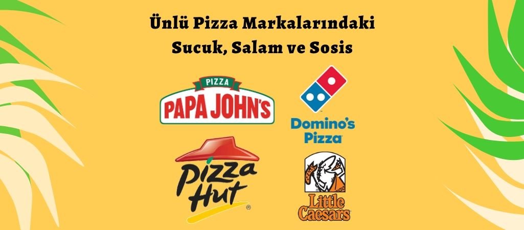 Ünlü Pizza Markalarındaki Sucuk, Salam, Sosis