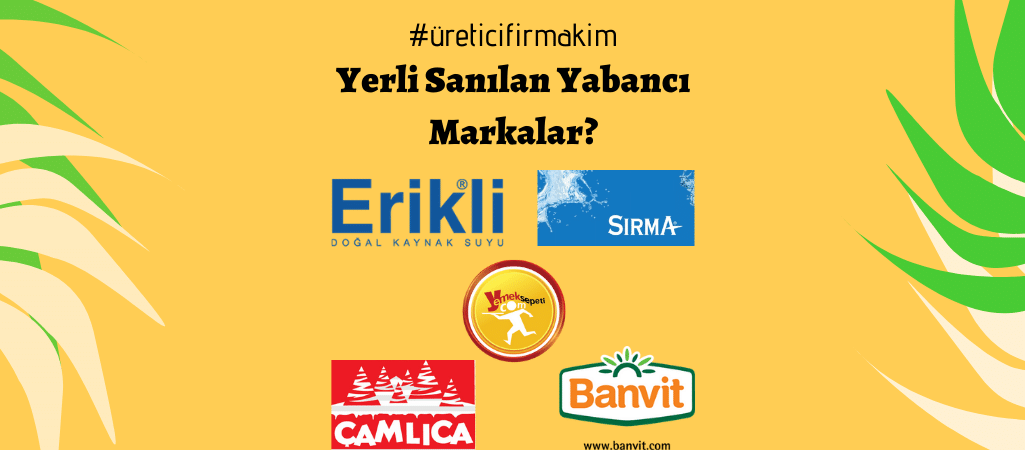 Yerli Sanılan Yabancı Markalar – 2
