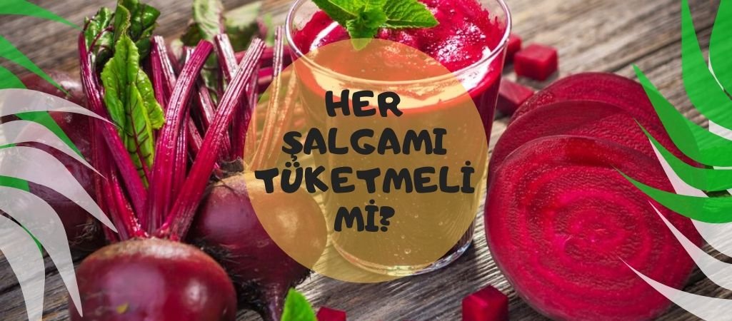 Her Şalgam Tüketilmeli Mi?
