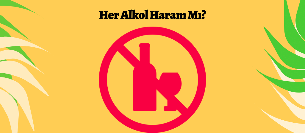 Alkol Haram Diyoruz Ama Acaba Her Alkol Haram Mı?