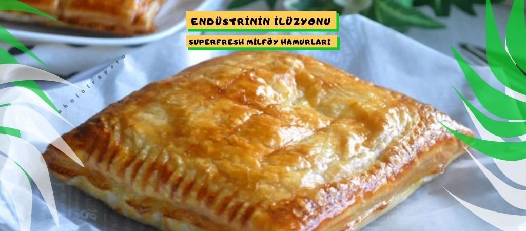 Endüstrinin İlüzyonu – Superfresh Milföy Hamuru